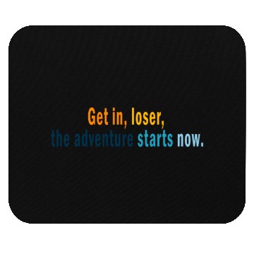 Discover Get in Loser, the adventures starts now Mouse Pads