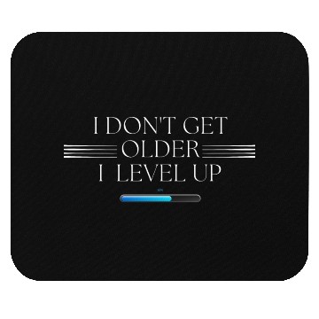 Discover I Don't Get Older, I Level Up! Mouse Pads