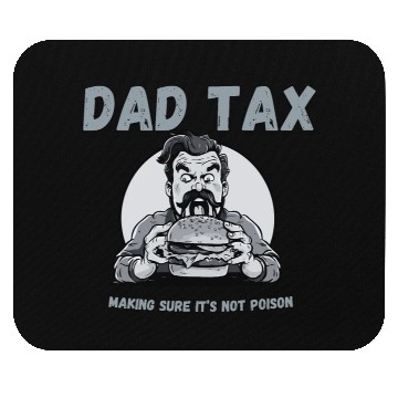 Discover DAD TAX MAKING SURE IT'S NOT POISON Mouse Pads