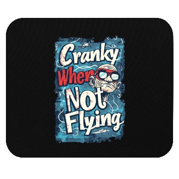 Discover Cranky When Not Flying Mouse Pads