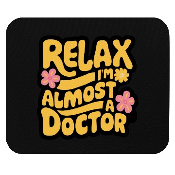 Discover Relax I'm Almost A Doctor Mouse Pads