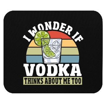 Discover I Wonder if Vodka Thinks About Me Too Mouse Pads