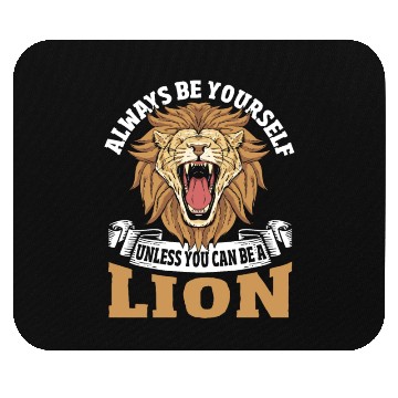 Discover Always Be Yourself Unless You Can Be a Lion Mouse Pads