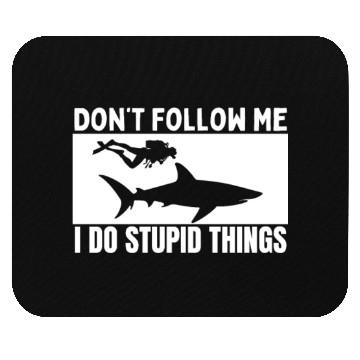 Discover Scuba Diving Shark Dont Follow Me I Do Stupid Mouse Pads