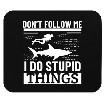 Discover Scuba Diving Shark Dont Follow Me I Do Stupid Mouse Pads