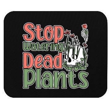 Discover Stop Watering Dead Plants 2 Mouse Pads