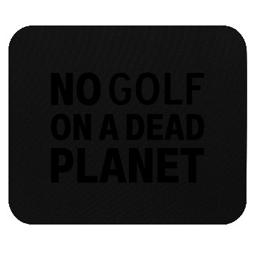 Discover No Golf on a Dead Planet Mouse Pads
