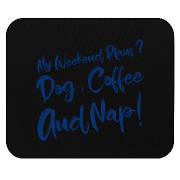 Discover My Weekend Plans Dog Coffee and Nap Mouse Pads