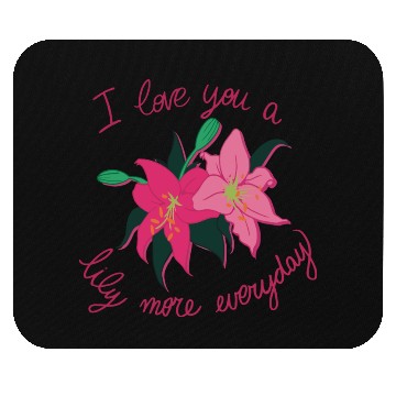 Discover I Love you a Lily more everyday Mouse Pads