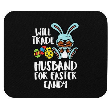 Discover Womens Will Trade Husband Easter Candy Bunny Choco Mouse Pads