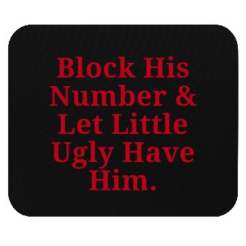 Discover Block His Number And Let Little Ugly Have Him. Mouse Pads