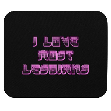 Discover I love most lesbians Mouse Pads