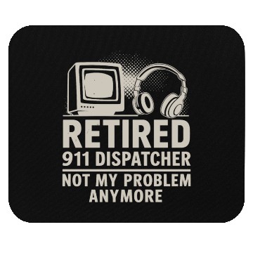 Discover Retired 911 Dispatcher Not My Problem Anymore Mouse Pads