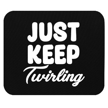 Discover Just Keep Twirling Baton Marching Band Mouse Pads