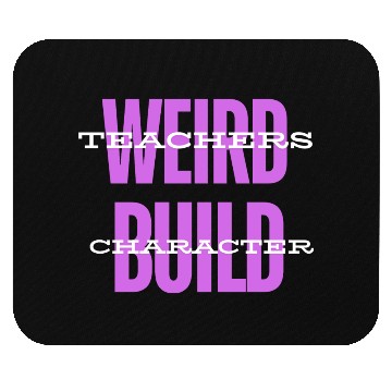 Discover Weird Teachers Build Character-Back To School Mouse Pads