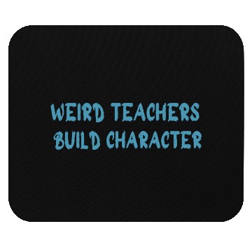Discover Weird Teachers Build Character-Back To School Mouse Pads