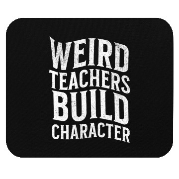 Discover Weird Teachers Build Character-Back To School Mouse Pads