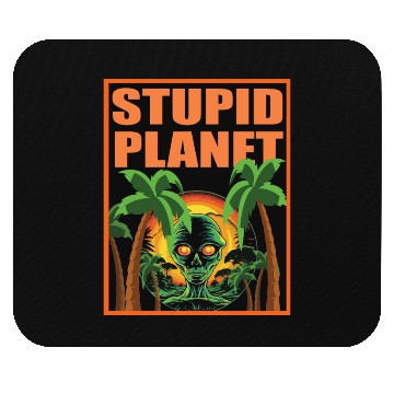 Discover stupid planet Mouse Pads