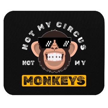 Discover Not my Circus, not my Monkeys! Funny Animal Monkey Mouse Pads