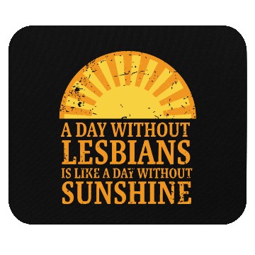 Discover A day without lesbians is like a day without Mouse Pads