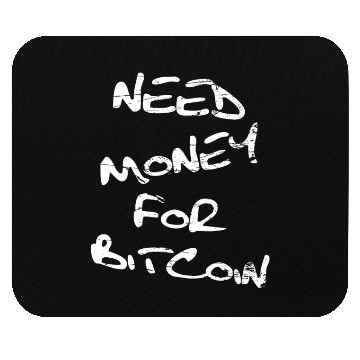 Discover Need Money For Bitcoin Crypto Mouse Pads
