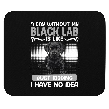 Discover Black Labrador A DAY WITHOUT MY BLACK LAB Mouse Pads