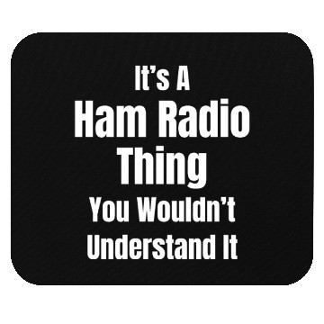 Discover It's A Ham Radio Thing You Wouldn't Understand It Mouse Pads