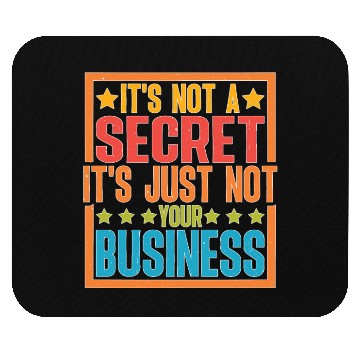 Discover It's Not A Secret It's Just Not Your Business Mouse Pads