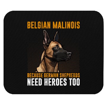 Discover BELGIAN MALINOIS GERMAN SHEPHERDS NEED HEROS TOO Mouse Pads