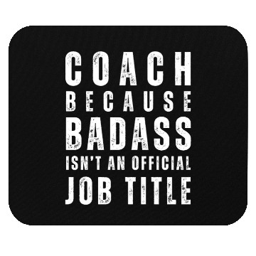 Discover COACH BECAUSE BADASS ISN'T A JOB TITLE Mouse Pads