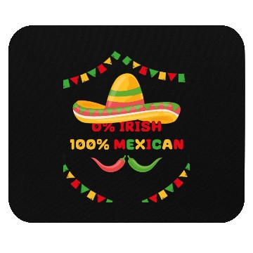Discover zero percent irish 100 percent mexican Mouse Pads