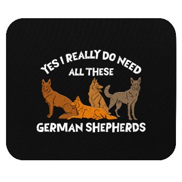 Discover German Shepherd REALLY DO NEED ALL THESE Mouse Pads