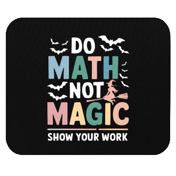 Discover Do Math Not Magic Math Teacher Show Your Work Mouse Pads