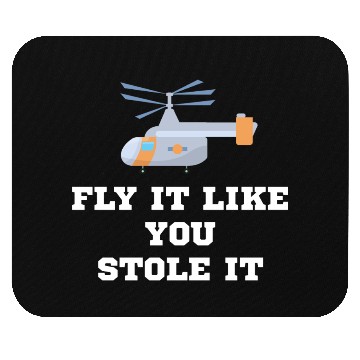 Discover Fly it Like You Stole It Helicopter Lover Mouse Pads