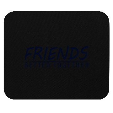 Discover Friends better together Mouse Pads