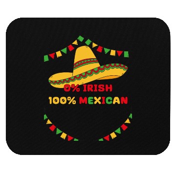 Discover zero percent irish 100 percent mexican Mouse Pads