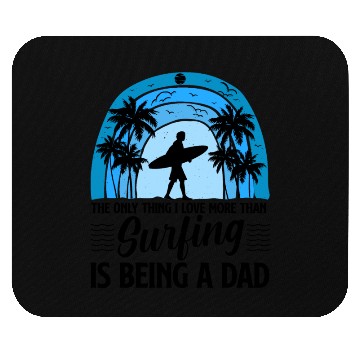 Discover Only Thing I Love more than Surfing is Being a Dad Mouse Pads