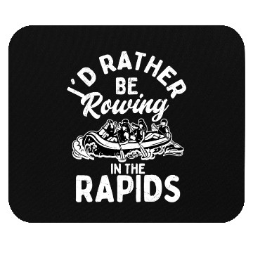 Discover I'd Rather Be Rowing In The Rapids Rafting White W Mouse Pads