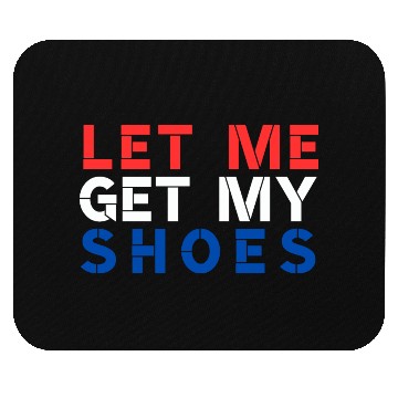 Discover TRUMP: Let Me Get My Shoes Mouse Pads