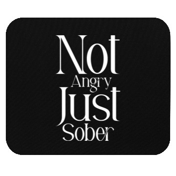 Discover Not Angry Just Sober Mouse Pads