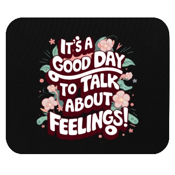 Discover It's A Good Day To Talk About Feelings Mouse Pads