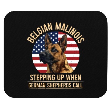 Discover BELGIAN MALINOIS STEPPING UP WHEN SHEPHERDS CALL Mouse Pads