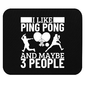 Discover I Like Ping Pong And Maybe 3 People Funny Ping Mouse Pads
