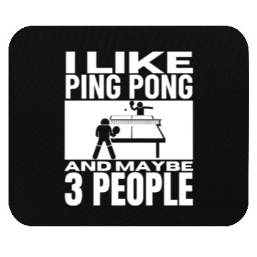 Discover I Like Ping Pong And Maybe 3 People Funny Ping Mouse Pads