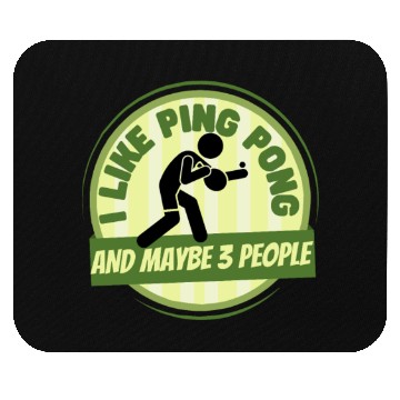 Discover I Like Ping Pong And Maybe 3 People Funny Ping Mouse Pads