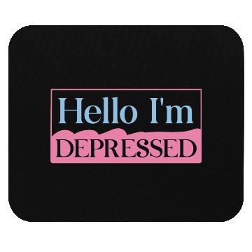 Discover Hello I’m Depressed Mouse Pads