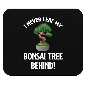Discover I Never Leaf My Bonsai Tree Behind! Buddhist Mouse Pads