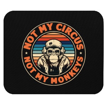 Discover Not my Circus, not my Monkeys! Funny Animal Monkey Mouse Pads