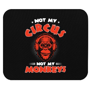 Discover Not my Circus, not my Monkeys! Funny Animal Monkey Mouse Pads