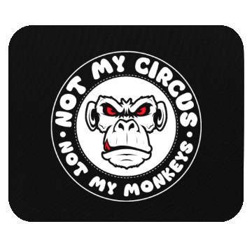 Discover Not my Circus, not my Monkeys! Funny Animal Monkey Mouse Pads